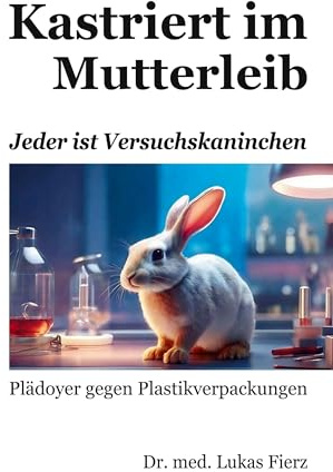 Kastriert im Mutterleib: Jeder ist Versuchskaninchen
