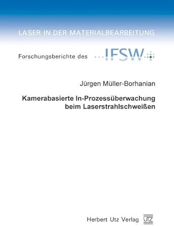 Kamerabasierte In-Prozessüberwachung beim Laserstrahlschweißen: Diss. (Laser in der Materialbearbeitung)