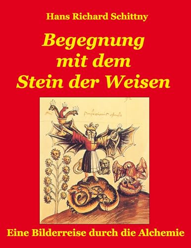 Begegnung mit dem Stein der Weisen: Eine Bilderreise durch die Alchemie