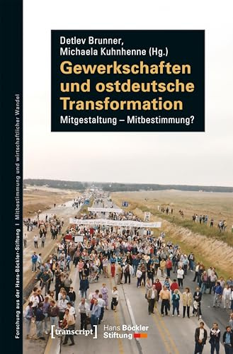 Gewerkschaften und ostdeutsche Transformation: Mitgestaltung – Mitbestimmung? (Forschung aus der Hans-Böckler-Stiftung)