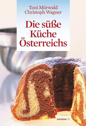 Die süße Küche Österreichs (HAYMON TASCHENBUCH)