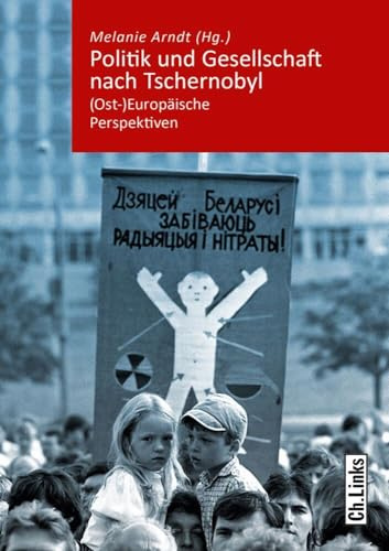 Politik und Gesellschaft nach Tschernobyl: (Ost-)Europäische Perspektiven (Kommunismus und Gesellschaft, Band 1)