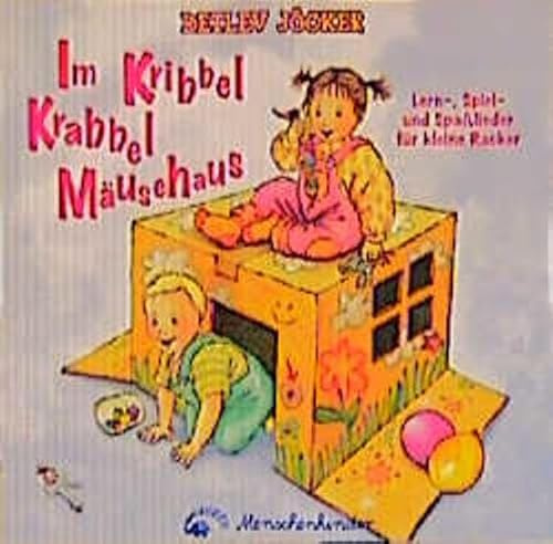Im Kribbel Krabbel Mäusehaus - Lern-, Spiel-, Spaßlieder für kleine Racker: Lernlieder, Spiellieder und Spaßlieder für kleine Racker