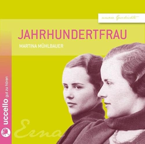 Jahrhundertfrau: Erna | Die Geschichte eines Lebens: Erna - Die Geschichte eines Lebens. Ungekürzte Ausgabe (Unsere Geschichte)