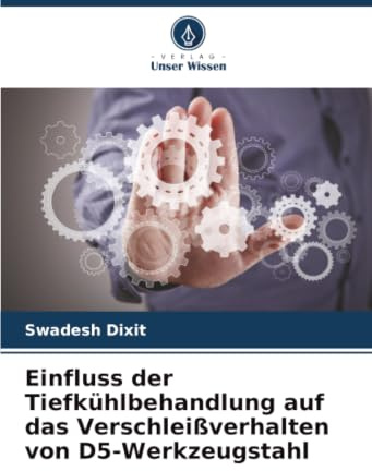 Einfluss der Tiefkühlbehandlung auf das Verschleißverhalten von D5-Werkzeugstahl