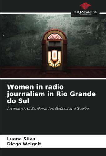 Women in radio journalism in Rio Grande do Sul: An analysis of Bandeirantes. Gaúcha and Guaíba
