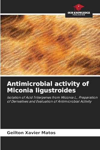 Antimicrobial activity of Miconia ligustroides: Isolation of Acid Triterpenes from Miconia L., Preparation of Derivatives and Evaluation of Antimicrobial Activity