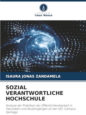 SOZIAL VERANTWORTLICHE HOCHSCHULE: Analyse der Praktiken der Öffentlichkeitsarbeit in Fakultäten und Studiengängen an der UST, Campus Santiago.