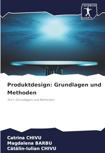 Produktdesign: Grundlagen und Methoden: Teil I: Grundlagen und Methoden