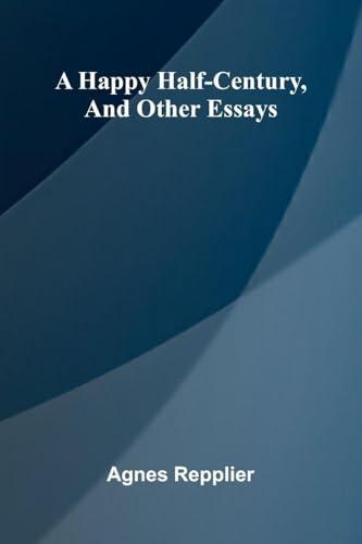 A Happy Half-Century, And Other Essays