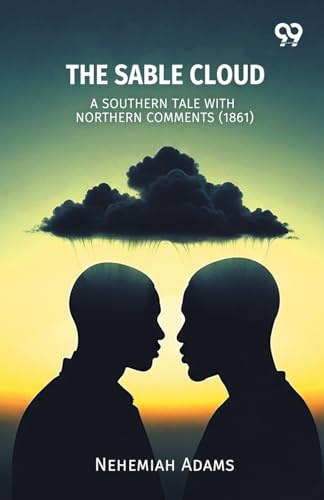 The Sable Cloud A Southern Tale With Northern Comments (1861)