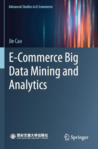 E-Commerce Big Data Mining and Analytics (Advanced Studies in E-Commerce)