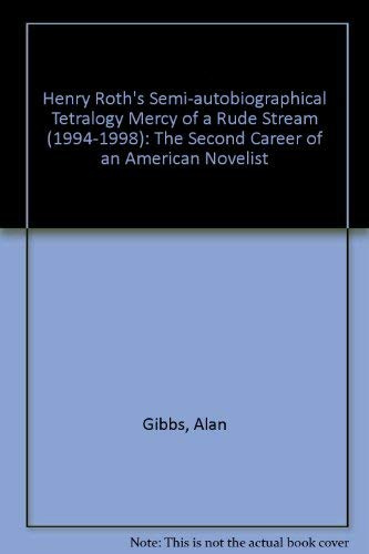Henry Roth's Semi- Autobiographical Tetralogy Mercy of a Rude Stream, 1994 - 1998: The Second Career of an American Novelist