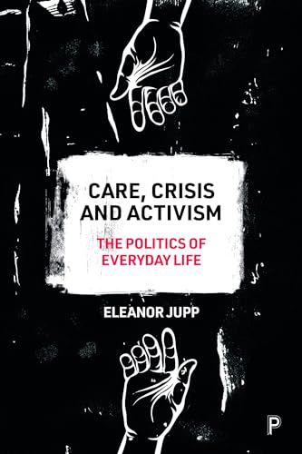 Care, Crisis and Activism: The Politics of Everyday Life