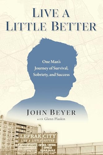 Live A Little Better: One Man's Journey of Survival, Sobriety, and Success