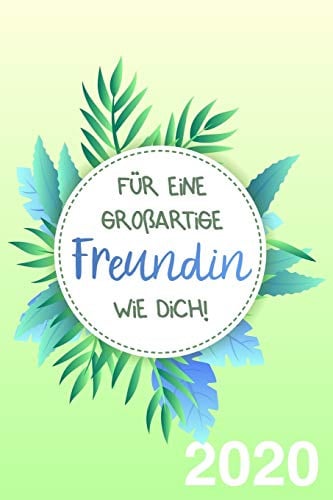 Für eine großartige Freundin wie dich! Kalender und Wochenplaner 2020: Buch als Geschenk für gute und beste Freundinnen, für Frauen und Mädchen