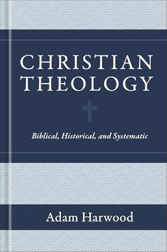Christian Theology – Biblical, Historical, and Systematic