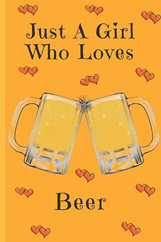 Just A Girl Who Loves Beer: Beer Gifts: Cute Novelty Notebook Gift: Lined Paper Paperback Journal