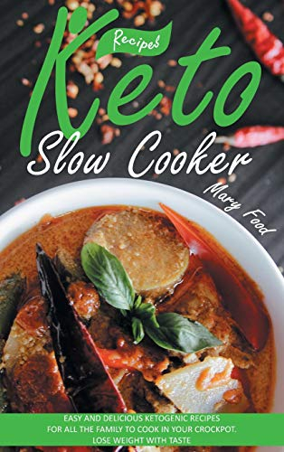Keto Slow Cooker Recipes: Easy and Delicious Ketogenic Recipes for All the Family to Cook in Your Crockpot. Lose Weight with Taste.: 4