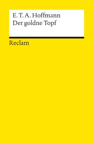 Der goldne Topf. Ein Märchen aus der neuen Zeit. Textausgabe mit Anhang/Worterklärungen, Literaturhinweisen und Nachwort: Hoffmann, E. T. A. – 101 (Reclams Universal-Bibliothek)