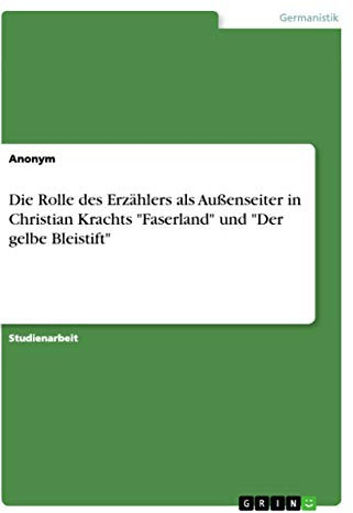 Die Rolle des Erzählers als Außenseiter in Christian Krachts Faserland und Der gelbe Bleistift