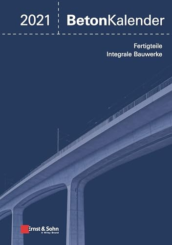 Beton-Kalender 2021: Schwerpunkte: Fertigteile; Integrale Bauwerke (2 Teile)