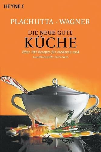 Die neue gute Küche: 400 Rezepte für moderne und traditionelle Gerichte