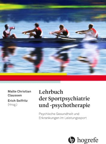 Lehrbuch der Sportpsychiatrie und -psychotherapie: Psychische Gesundheit und Erkrankungen im Leistungssport