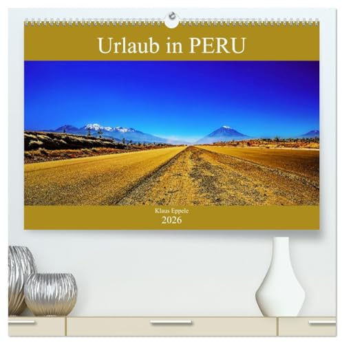 Urlaub in Peru (hochwertiger Premium Wandkalender 2026 DIN A2 quer), Kunstdruck in Hochglanz: Faszinierende Fotografien von Peru (Lima, Arequipa, ... Machu Picchu und Titicacasee) (CALVENDO Orte)