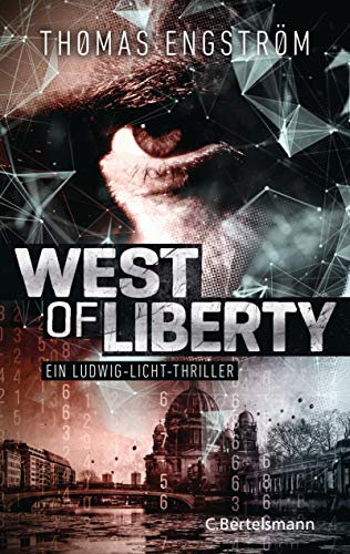 West of Liberty: Ein Ludwig-Licht-Thriller - (Ludwig Licht - ein Agent zwischen Gut und Böse, Band 1)