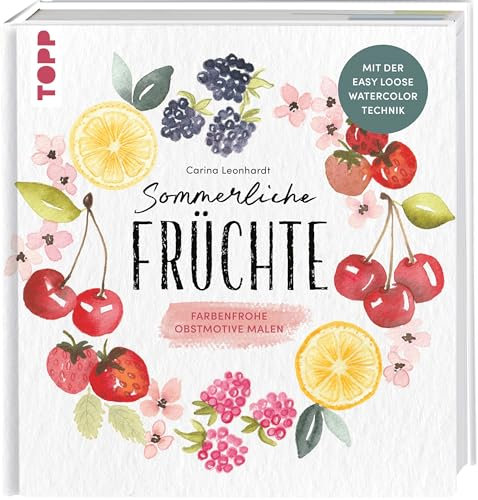 Sommerliche Früchte: Farbenfrohe Obstmotive malen mit der Easy Loose Watercolor Technik