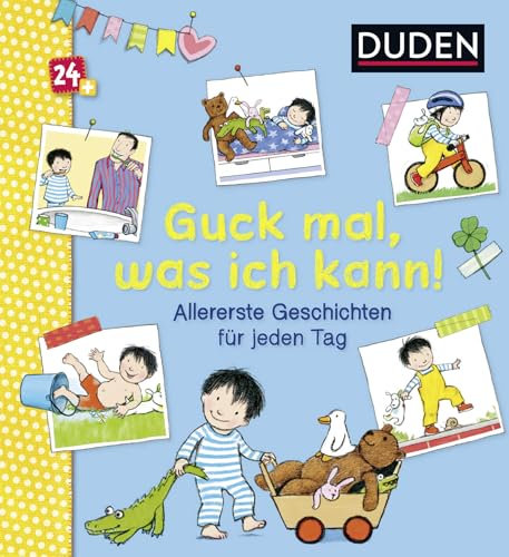 Duden 24+: Guck mal, was ich kann! Allererste Geschichten für jeden Tag: Allererstes Vorlesen (DUDEN Pappbilderbücher 24+ Monate, Band 6)