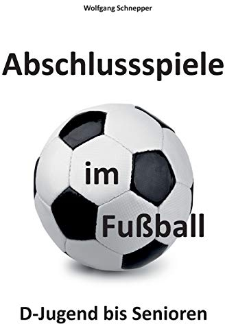Abschlussspiele im Fußball: D-Jugend bis Senioren