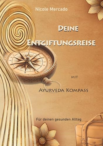 Deine Entgiftungsreise: mit Ayurveda Kompass