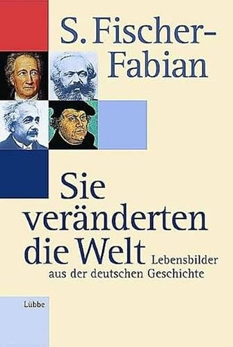 Sie veränderten die Welt: Lebensbilder aus der deutschen Geschichte (Lübbe Biographien)