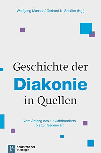 Geschichte der Diakonie in Quellen: Vom Anfang des 19. Jahrhunderts bis zur Gegenwart