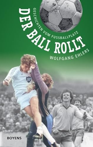 Der Ball rollt: Geschichten vom Fußballplatz