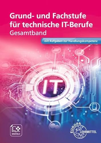 Grund- und Fachstufe für technische IT-Berufe: mit Aufgaben zur Handlungskompetenz (Europa-Fachbuchreihe Elektrotechnik)