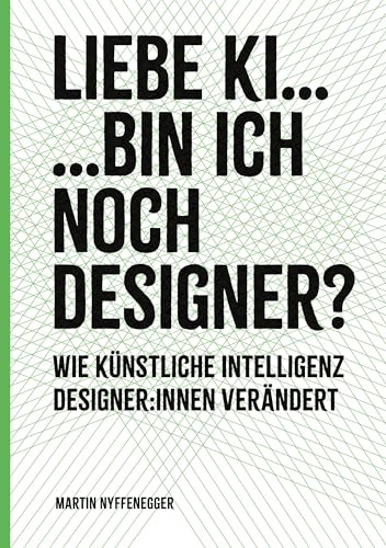 Liebe KI... Bin ich noch Designer?: Wie KI Designer:innen verändert