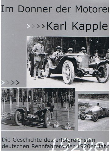 Im Donner der Motoren - Karl Kappler. Die Geschichte des erfolgreichsten deutschen Rennfahrers der 1920er Jahre