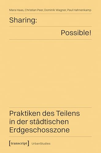 Sharing: Possible! – Praktiken des Teilens in der städtischen Erdgeschosszone (Urban Studies)