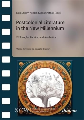 Postcolonial Literature in the New Millennium: Philosophy, Politics, and Aesthetics (Studies in Commonwealth Writings)