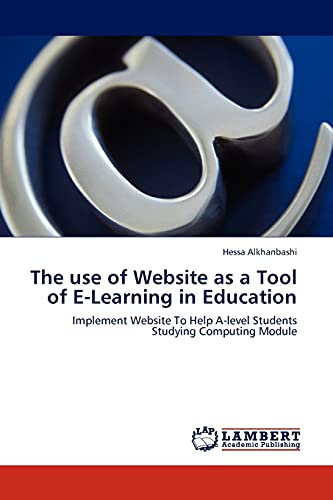 The use of Website as a Tool of E-Learning in Education: Implement Website To Help A-level Students Studying Computing Module
