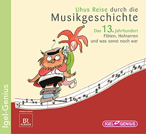 Uhus Reise durch die Musikgeschichte. Das 13. Jahrhundert. Flöten, Hofnarren und was sonst noch war