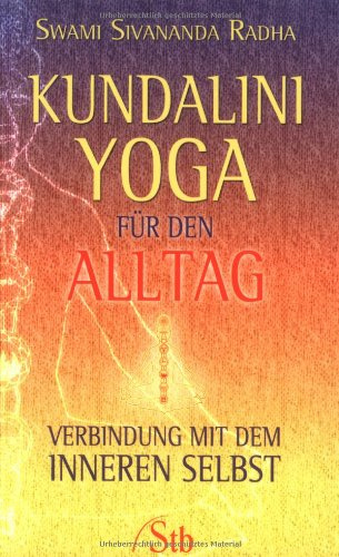 Kundalini-Yoga für den Alltag: Verbindung mit dem inneren Selbst