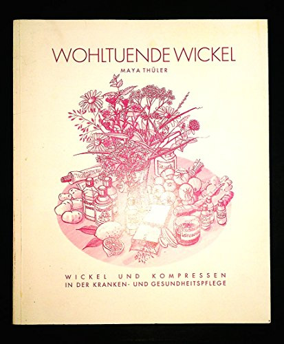 Wohltuende Wickel: Wickel und Kompressen in der Kranken- und Gesundheitspflege