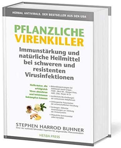 Pflanzliche Virenkiller. Immunstärkung und natürliche Heilmittel bei schweren und resistenten Virusinfektionen.: Heilkräuter, die helfen, wenn ... abwehren und Infektionen bekämpfen können
