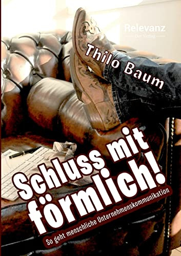 Schluss mit förmlich!: So geht menschliche Unternehmenskommunikation