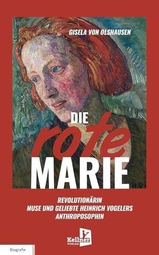 Die Rote Marie: Revolutionärin, Muse und Geliebte Heinrich Vogelers, Anthroposophin