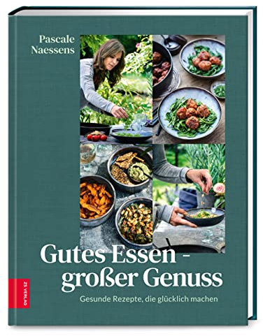 Gutes Essen – großer Genuss: Gesunde Rezepte, die glücklich machen